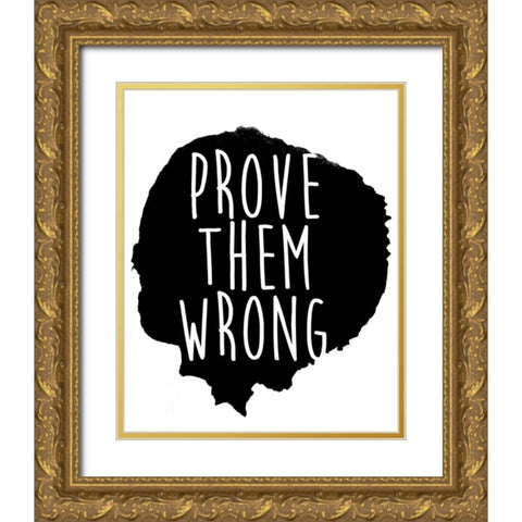 Prove them Wrong Gold Ornate Wood Framed Art Print with Double Matting by SD Graphics Studio