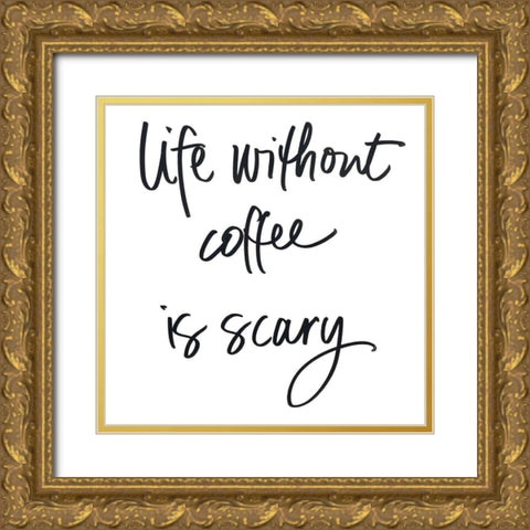 Life Without Coffee Gold Ornate Wood Framed Art Print with Double Matting by SD Graphics Studio