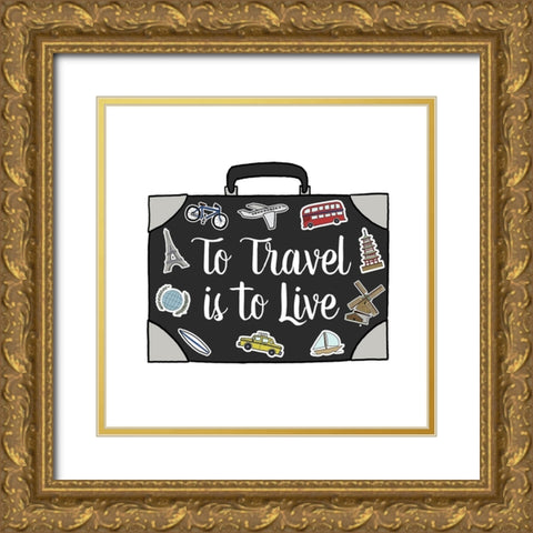 To Travel Is To Live Gold Ornate Wood Framed Art Print with Double Matting by Edwins, Hugo