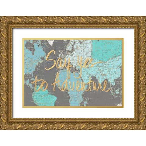Say Yes to Adventure Time Gold Ornate Wood Framed Art Print with Double Matting by Medley, Elizabeth