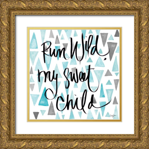 Run Wild My Sweet Child Gold Ornate Wood Framed Art Print with Double Matting by James, Nola