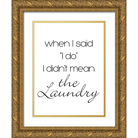 Didnt Mean The Laundry Gold Ornate Wood Framed Art Print with Double Matting by SD Graphics Studio