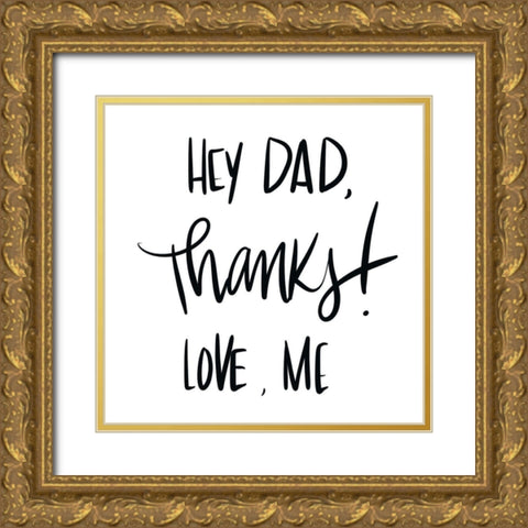 Hey Dad, Thanks Gold Ornate Wood Framed Art Print with Double Matting by SD Graphics Studio
