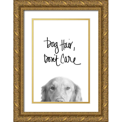 Dog Hair Dont Care Gold Ornate Wood Framed Art Print with Double Matting by SD Graphics Studio