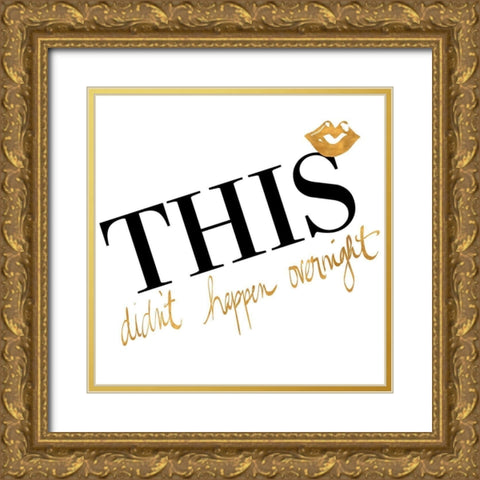 This Didnt Happen Overnight Gold Ornate Wood Framed Art Print with Double Matting by Ritter, Gina