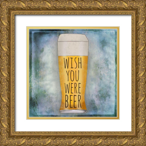 Wish You Were Beer Gold Ornate Wood Framed Art Print with Double Matting by SD Graphics Studio
