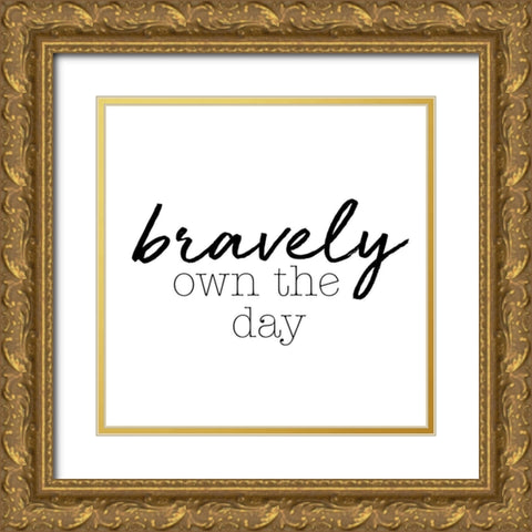 Bravely Own The Day Gold Ornate Wood Framed Art Print with Double Matting by SD Graphics Studio