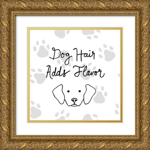 Dog Hair Adds Flavor Gold Ornate Wood Framed Art Print with Double Matting by SD Graphics Studio