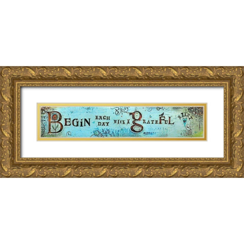 Begin Each Day Gold Ornate Wood Framed Art Print with Double Matting by Kinnison, Carolyn