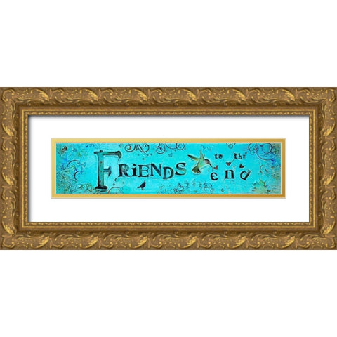 Friends to the End Gold Ornate Wood Framed Art Print with Double Matting by Kinnison, Carolyn