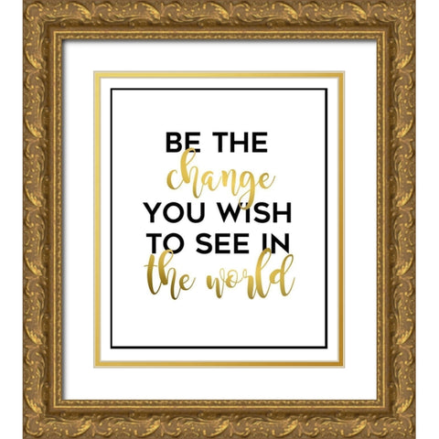 Be The Change Gold Ornate Wood Framed Art Print with Double Matting by Quach, Anna