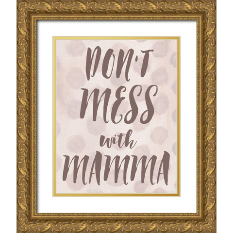 Dont Mess With Mamma Gold Ornate Wood Framed Art Print with Double Matting by Medley, Elizabeth