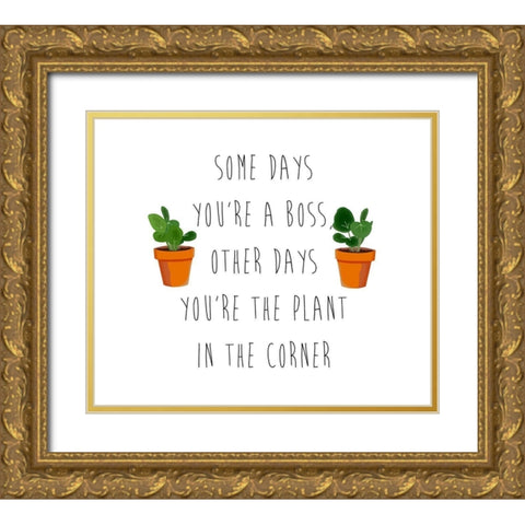 Some Days Youre A Boss Gold Ornate Wood Framed Art Print with Double Matting by Bucheli, Jen