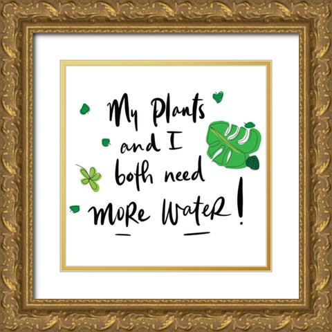 My Plants and I Both Need More Water Gold Ornate Wood Framed Art Print with Double Matting by Bucheli, Jen