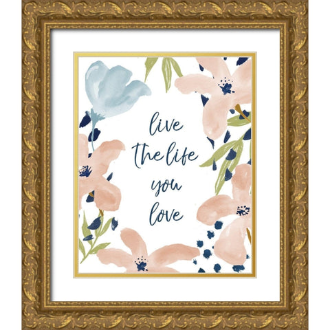 Live The Life You Love Gold Ornate Wood Framed Art Print with Double Matting by Medley, Elizabeth