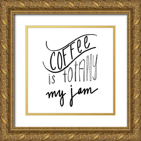 Coffee Is Totally My Jam Gold Ornate Wood Framed Art Print with Double Matting by SD Graphics Studio