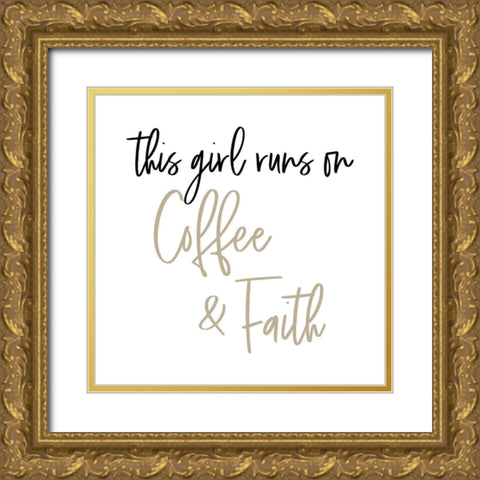 This Girl Runs on Coffee and Faith Gold Ornate Wood Framed Art Print with Double Matting by SD Graphics Studio