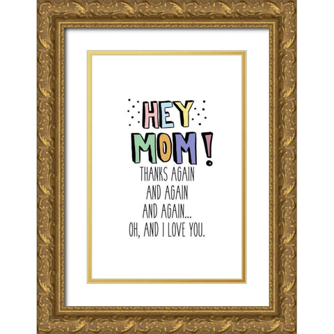 Hey Mom Gold Ornate Wood Framed Art Print with Double Matting by SD Graphics Studio