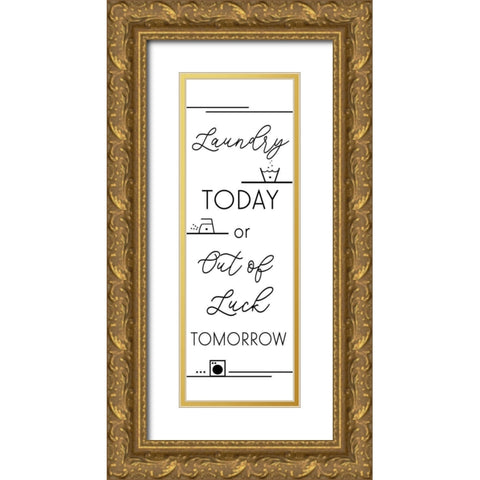 Laundry Today-Out of Luck Tomorrow Gold Ornate Wood Framed Art Print with Double Matting by Quach, Anna