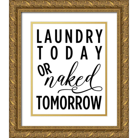 Laundry Today Or Naked Tomorrow Gold Ornate Wood Framed Art Print with Double Matting by Quach, Anna