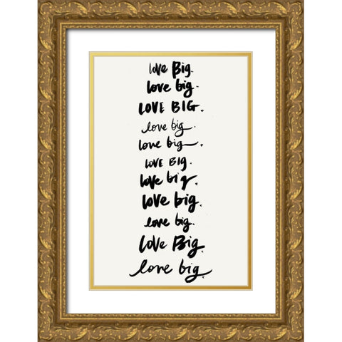 Love Big, Love Big Gold Ornate Wood Framed Art Print with Double Matting by SD Graphics Studio