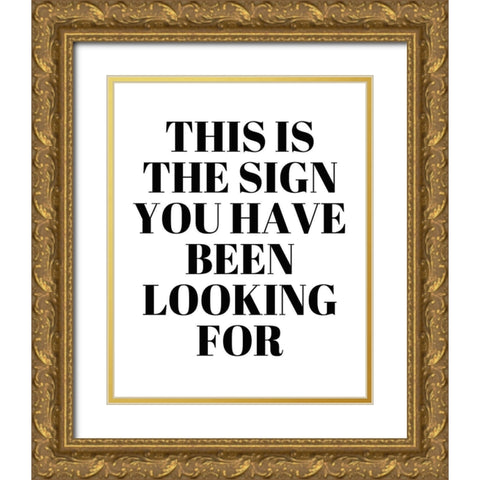 The Sign You Have Been Looking For Gold Ornate Wood Framed Art Print with Double Matting by Quach, Anna