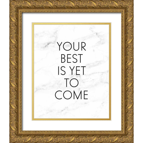 Your Best Is Yet To Come Gold Ornate Wood Framed Art Print with Double Matting by Quach, Anna