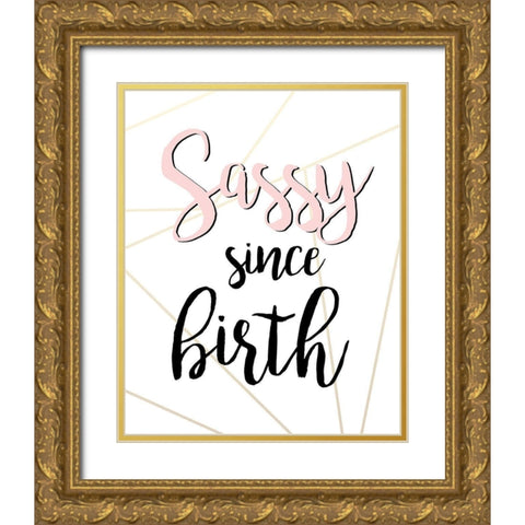 Sassy Since Birth Gold Ornate Wood Framed Art Print with Double Matting by Quach, Anna