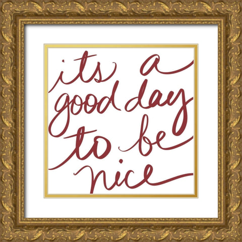 Its A Good Day To Be Nice Gold Ornate Wood Framed Art Print with Double Matting by SD Graphics Studio