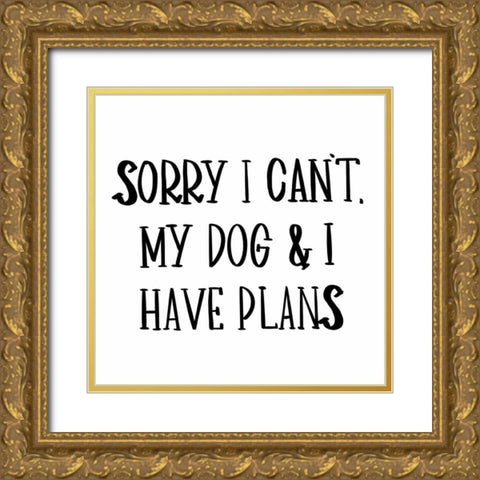 My Dog And I Have Plans Gold Ornate Wood Framed Art Print with Double Matting by SD Graphics Studio