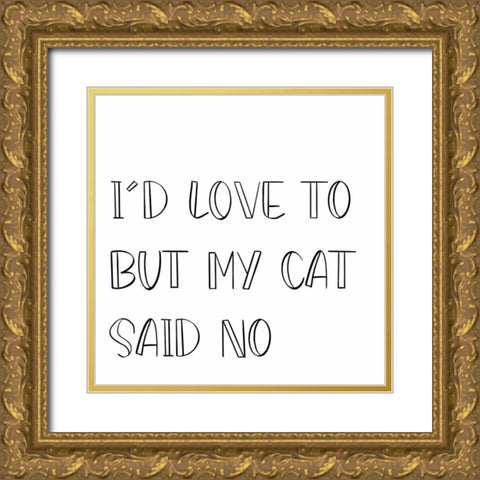 My Cat Said No Gold Ornate Wood Framed Art Print with Double Matting by SD Graphics Studio