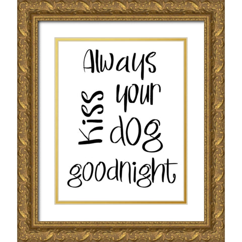 Always Kiss Your Dog Goodnight Gold Ornate Wood Framed Art Print with Double Matting by SD Graphics Studio