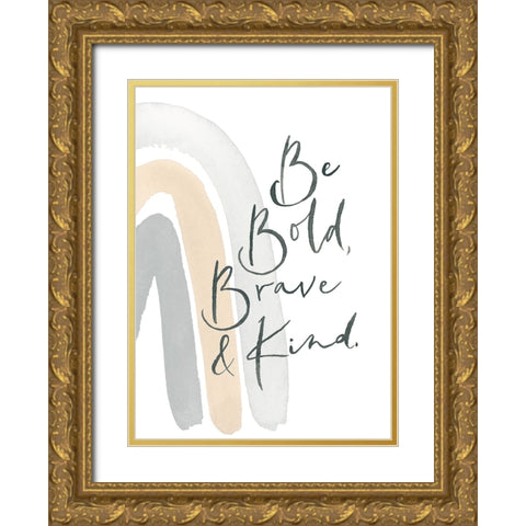 Be Bold, Brave and Kind Rainbow Gold Ornate Wood Framed Art Print with Double Matting by Price, Lucille