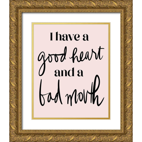 Good Heart Bad Mouth Gold Ornate Wood Framed Art Print with Double Matting by Medley, Elizabeth