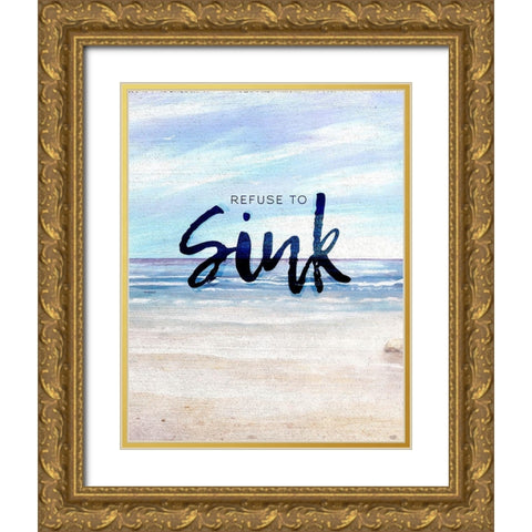 Refuse to Sink Gold Ornate Wood Framed Art Print with Double Matting by Kingsley