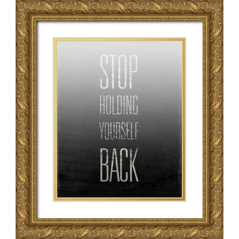 Stop Holding Yourself Back Gold Ornate Wood Framed Art Print with Double Matting by SD Graphics Studio