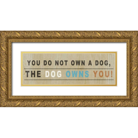 Dog Owns You I Gold Ornate Wood Framed Art Print with Double Matting by Studio, Sd Graphics