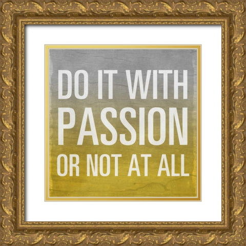 Do it with Passion - yellow Border Gold Ornate Wood Framed Art Print with Double Matting by Sundance Studio