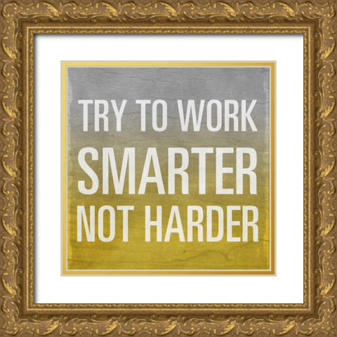 Try to Work Smarter Border Gold Ornate Wood Framed Art Print with Double Matting by Sundance Studio