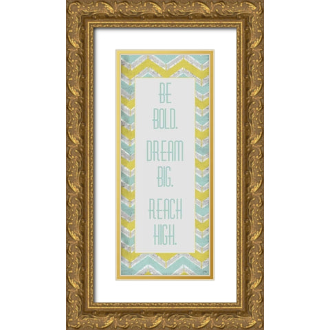 Be Bold. Dream Big. Gold Ornate Wood Framed Art Print with Double Matting by Medley, Elizabeth