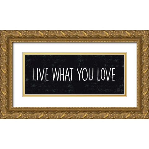 Live What You Love Gold Ornate Wood Framed Art Print with Double Matting by Mullan, Michael
