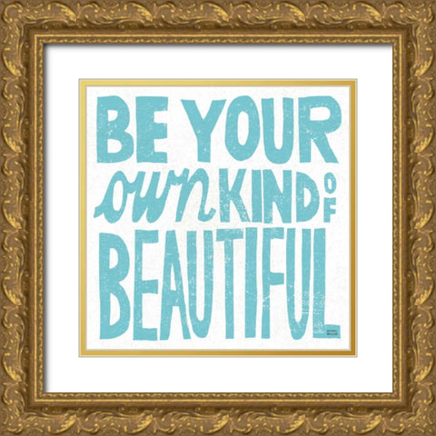 Be Your Own Kind of Beautiful Gold Ornate Wood Framed Art Print with Double Matting by Mullan, Michael