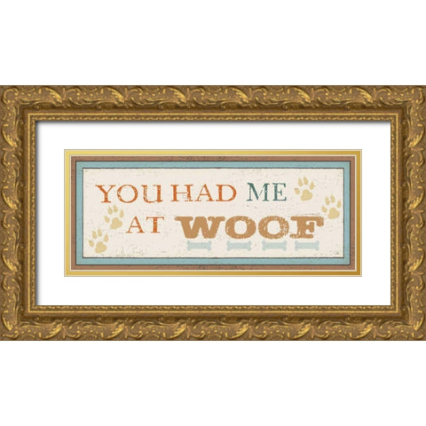 You Had Me at Woof Gold Ornate Wood Framed Art Print with Double Matting by Pela