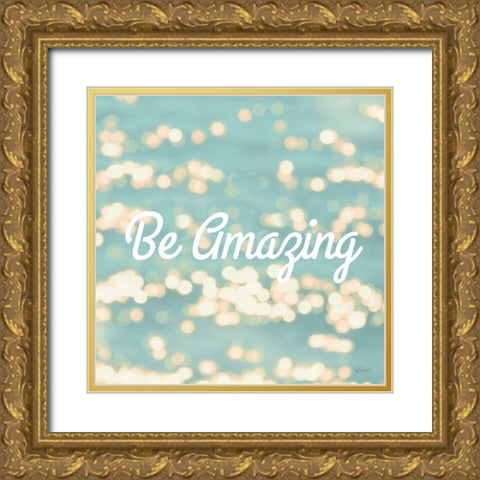 Be Amazing Gold Ornate Wood Framed Art Print with Double Matting by Schlabach, Sue