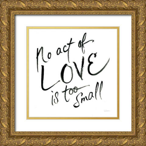 No Act Too Small Gold Ornate Wood Framed Art Print with Double Matting by Schlabach, Sue