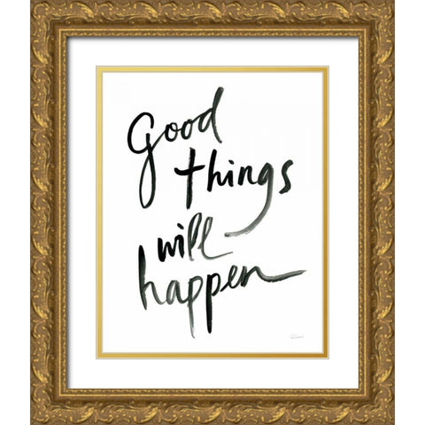 Good Things Will Happen Gold Ornate Wood Framed Art Print with Double Matting by Schlabach, Sue