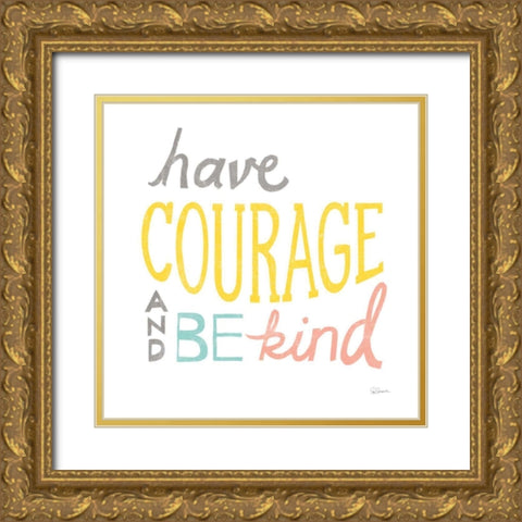 Have Courage Gold Ornate Wood Framed Art Print with Double Matting by Schlabach, Sue