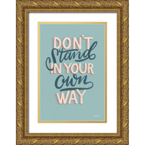 Dont Stand in Your Own Way Gold Ornate Wood Framed Art Print with Double Matting by Thorns, Becky
