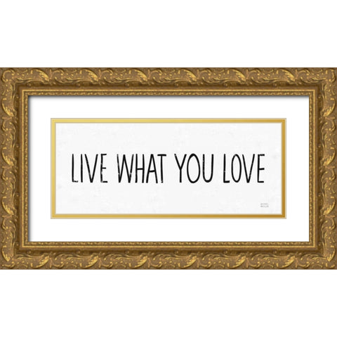 Live What You Love BW Gold Ornate Wood Framed Art Print with Double Matting by Mullan, Michael