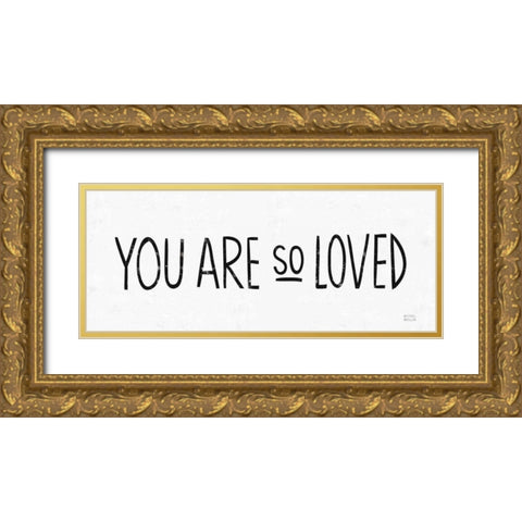 You Are So Loved BW Gold Ornate Wood Framed Art Print with Double Matting by Mullan, Michael